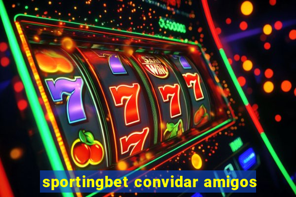 sportingbet convidar amigos